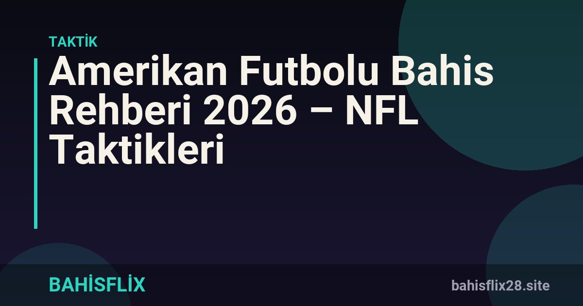 Amerikan Futbolu Bahis Rehberi 2026 – NFL Taktikleri