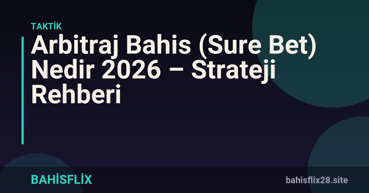 Arbitraj Bahis (Sure Bet) Nedir 2026 – Strateji Rehberi