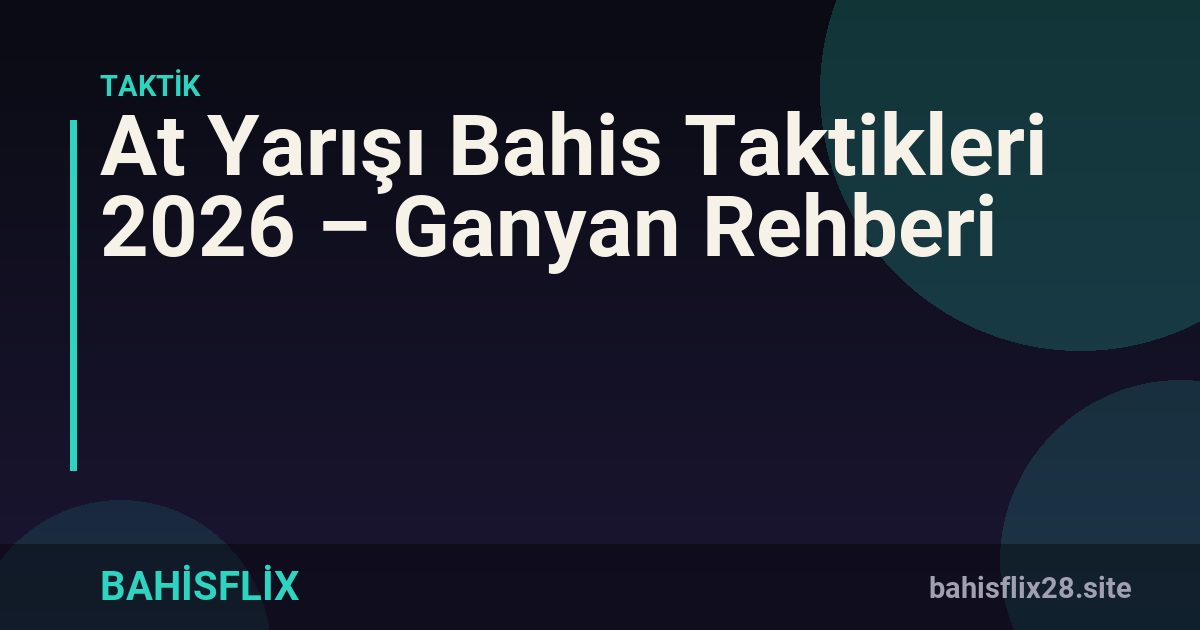 At Yarışı Bahis Taktikleri 2026 – Ganyan Rehberi
