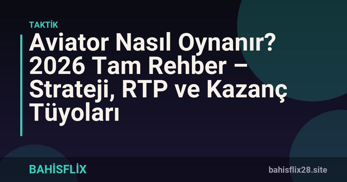Aviator Nasıl Oynanır? 2026 Tam Rehber – Strateji, RTP ve Kazanç Tüyoları