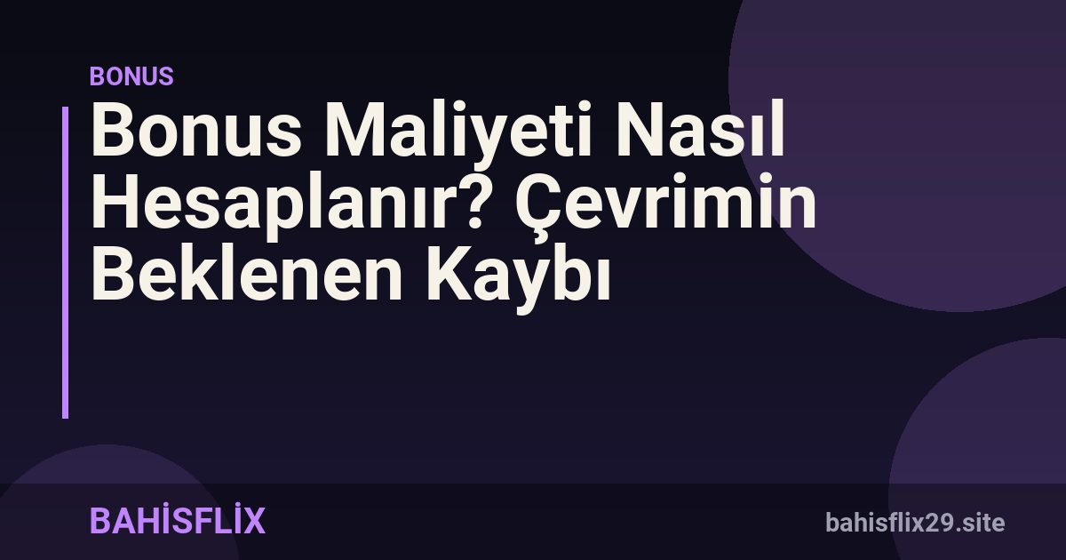 Bonus Maliyeti Nasıl Hesaplanır? Çevrimin Beklenen Kaybı
