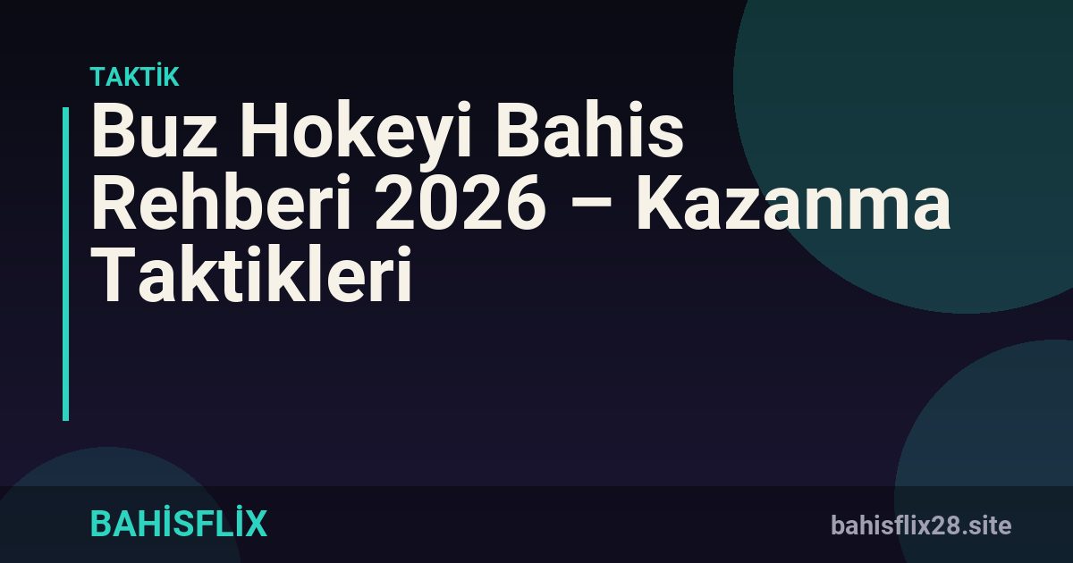 Buz Hokeyi Bahis Rehberi 2026 – Kazanma Taktikleri