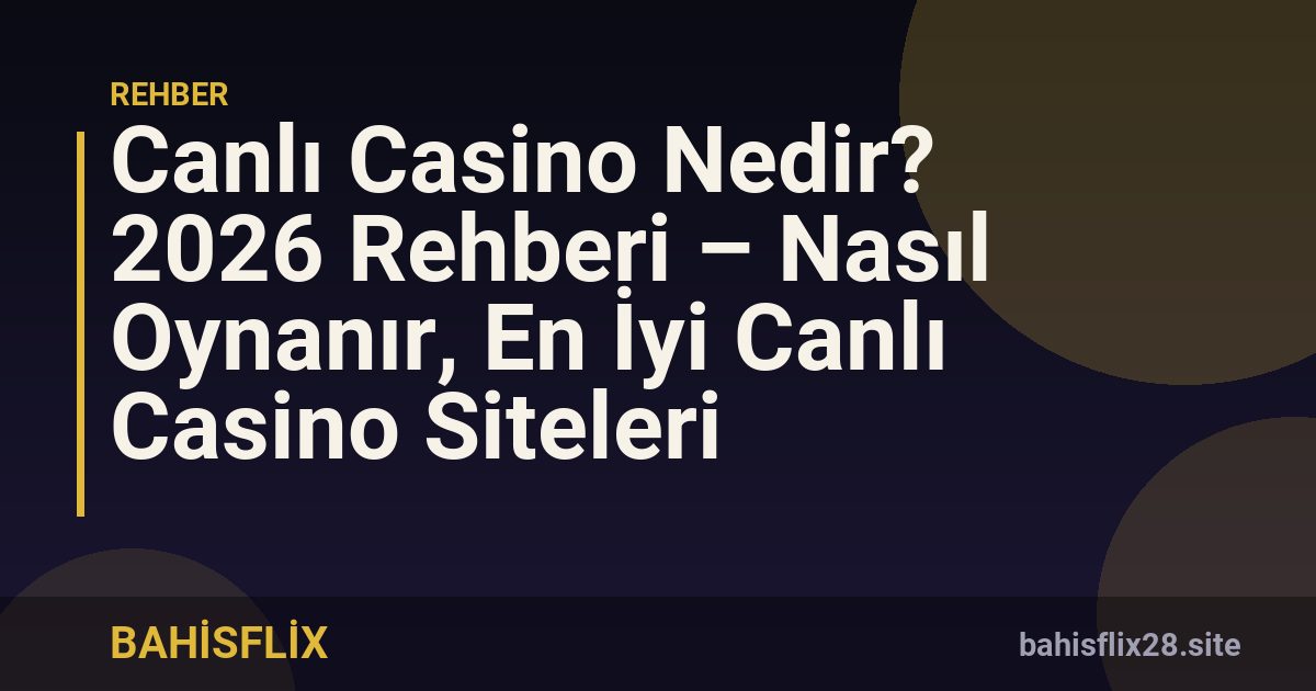 Canlı Casino Nedir? 2026 Rehberi – Nasıl Oynanır, En İyi Canlı Casino Siteleri