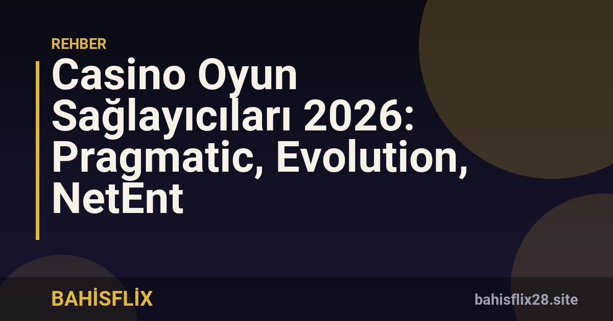 Casino Oyun Sağlayıcıları 2026: Pragmatic, Evolution, NetEnt