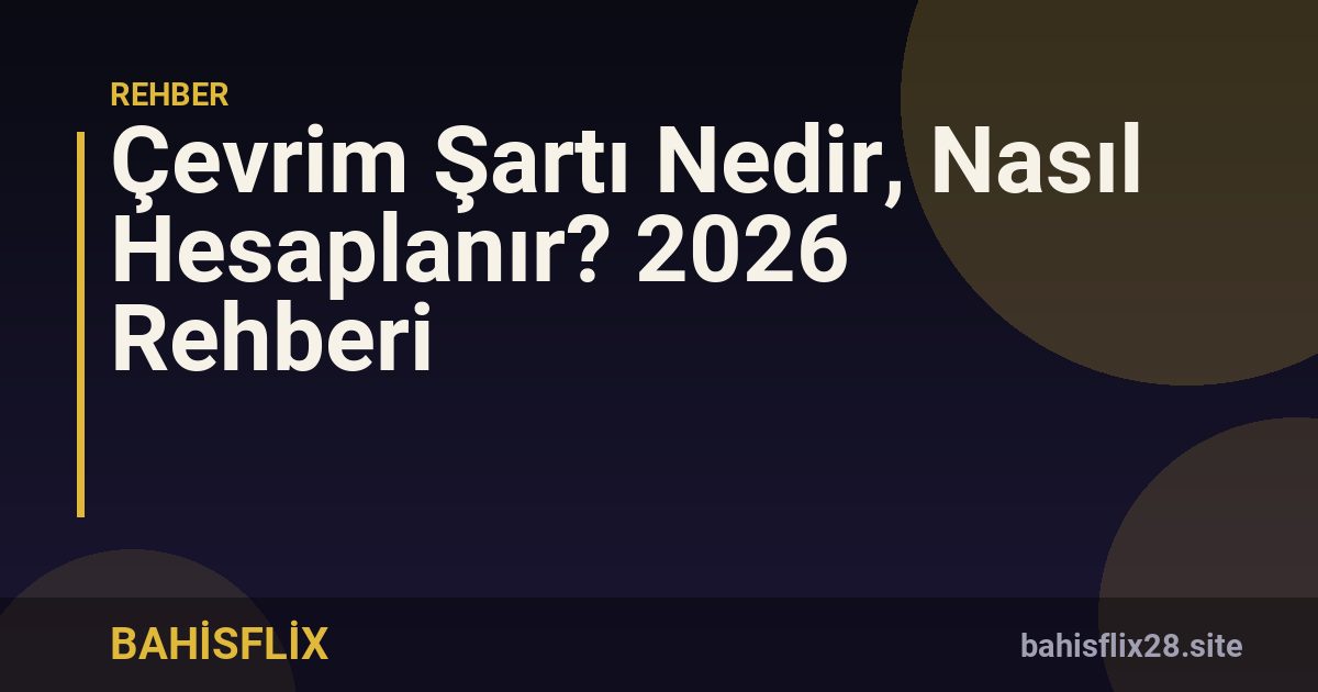 Çevrim Şartı Nedir, Nasıl Hesaplanır? 2026 Rehberi
