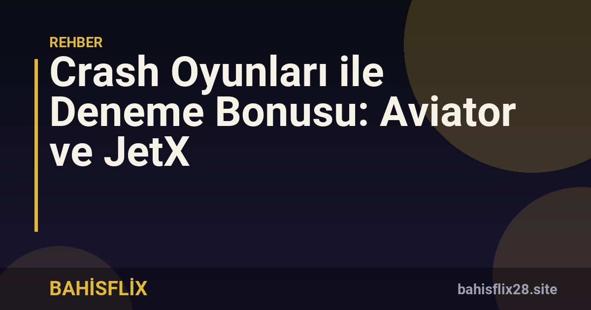 Crash Oyunları ile Deneme Bonusu: Aviator ve JetX
