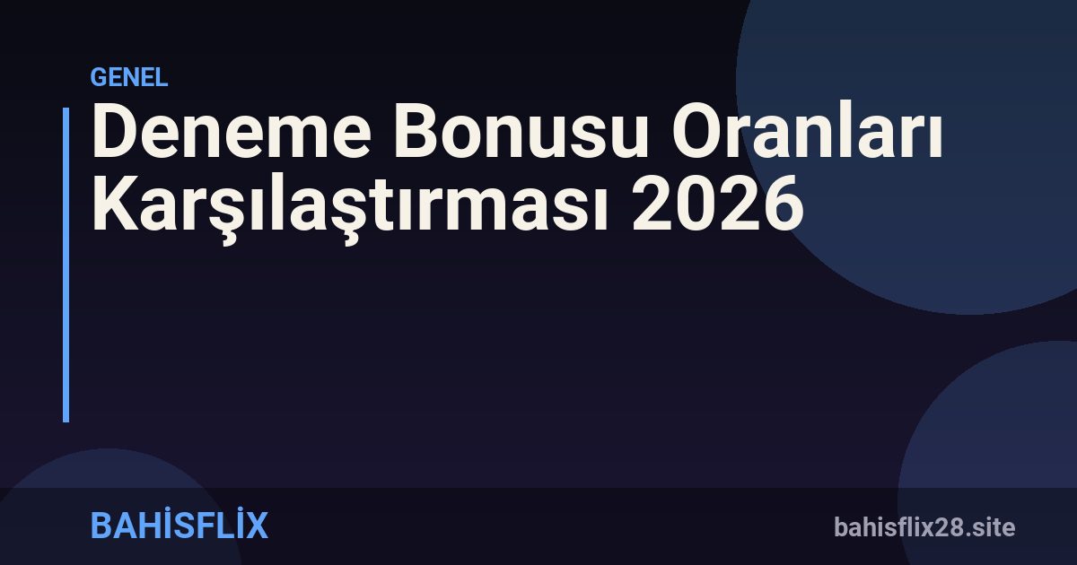 Deneme Bonusu Oranları Karşılaştırması 2026