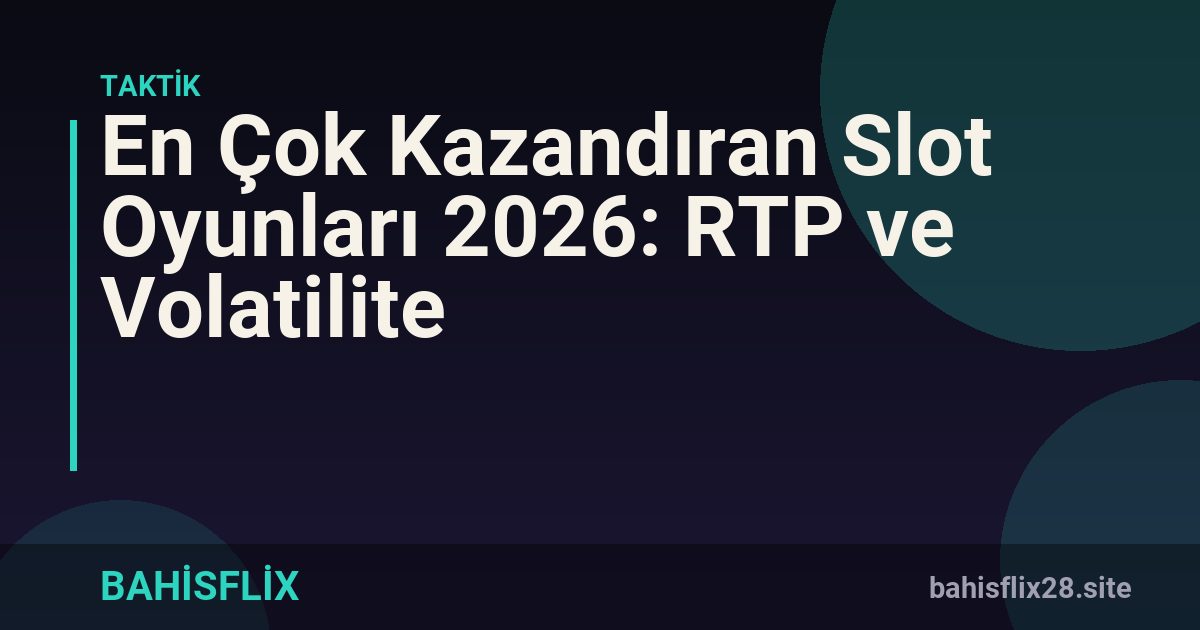 En Çok Kazandıran Slot Oyunları 2026: RTP ve Volatilite