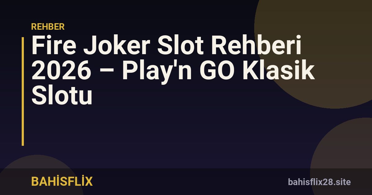 Fire Joker Slot Rehberi 2026 – Play'n GO Klasik Slotu