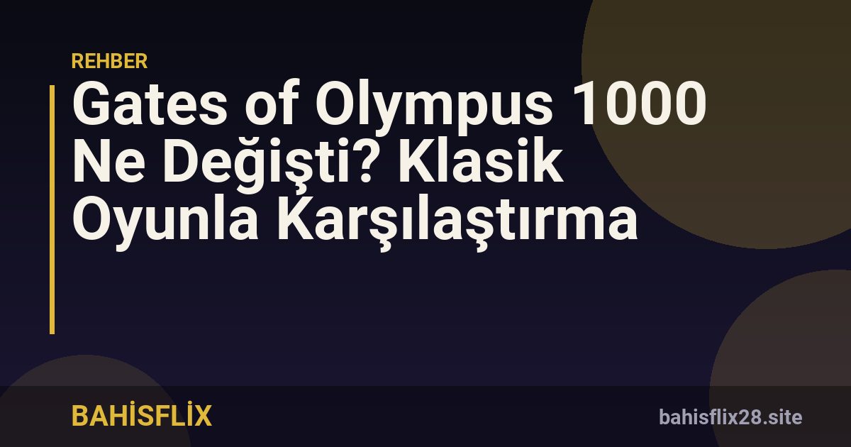 Gates of Olympus 1000 Ne Değişti? Klasik Oyunla Karşılaştırma