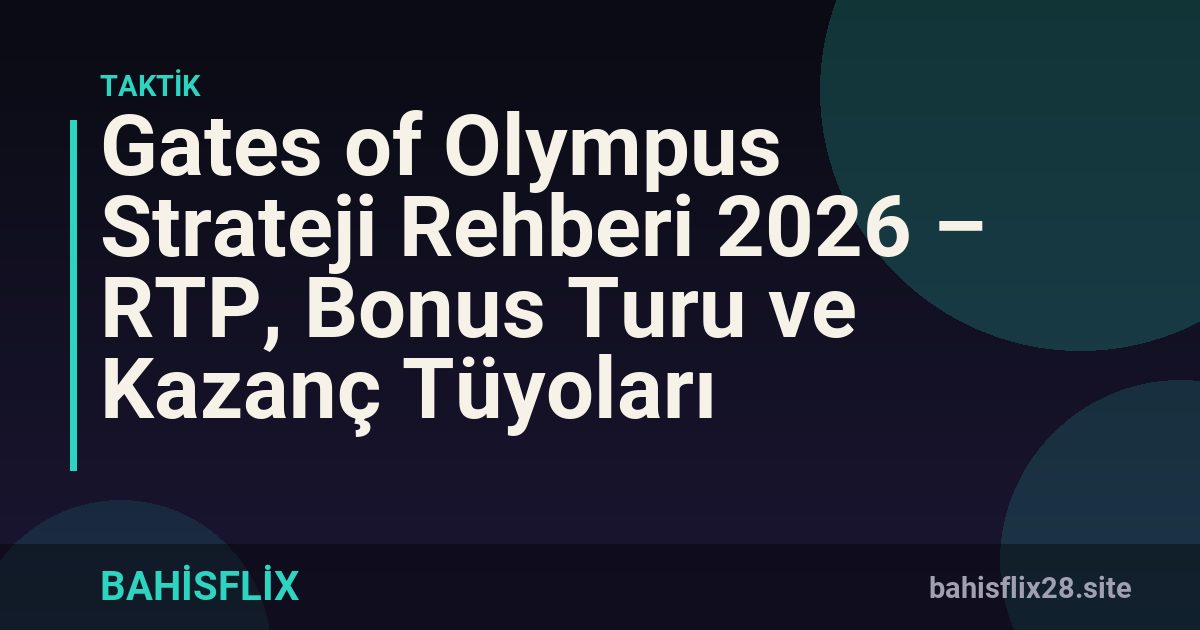 Gates of Olympus Strateji Rehberi 2026 – RTP, Bonus Turu ve Kazanç Tüyoları