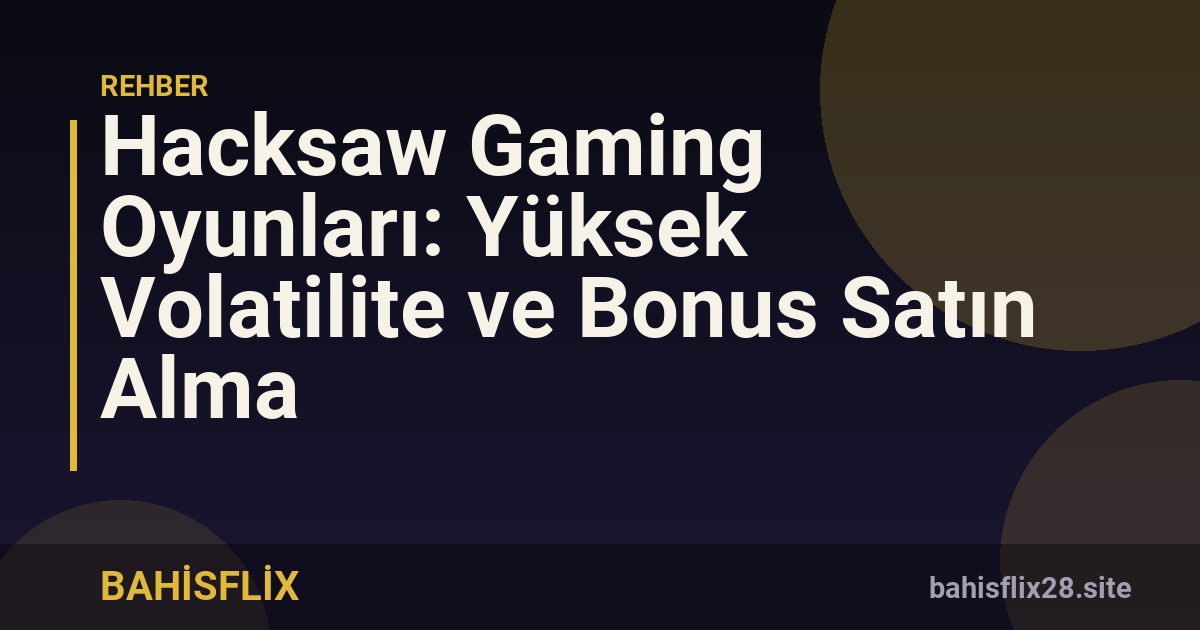 Hacksaw Gaming Oyunları: Yüksek Volatilite ve Bonus Satın Alma