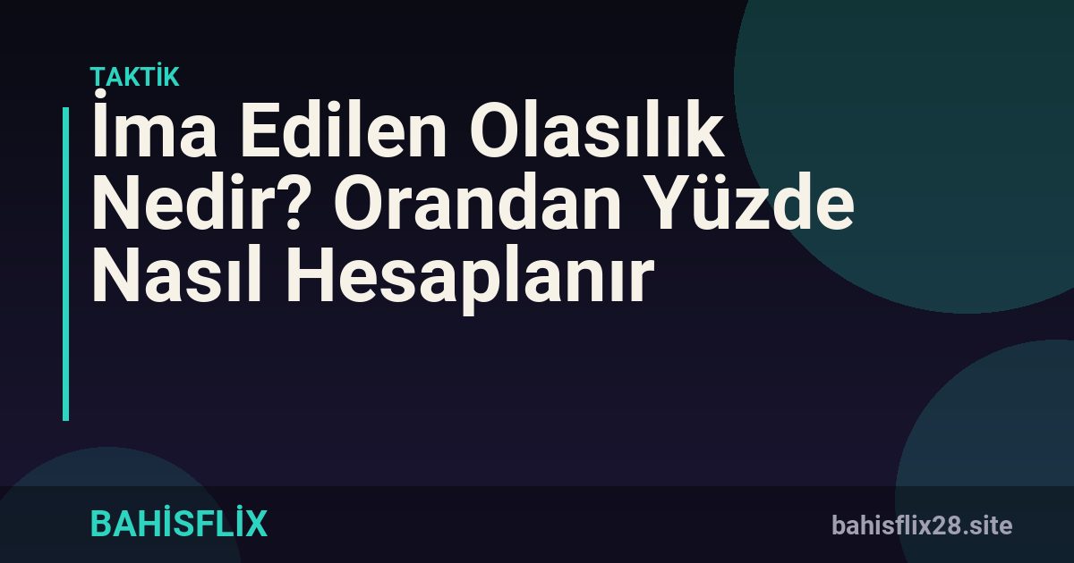 İma Edilen Olasılık Nedir? Orandan Yüzde Nasıl Hesaplanır