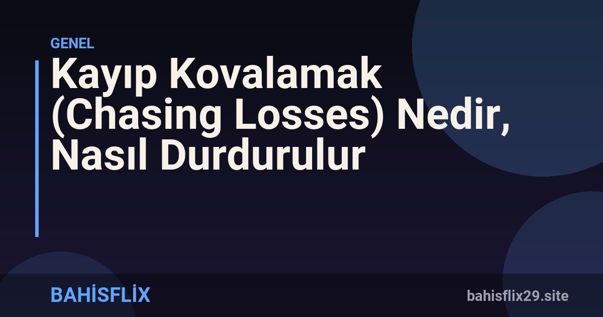 Kayıp Kovalamak (Chasing Losses) Nedir, Nasıl Durdurulur