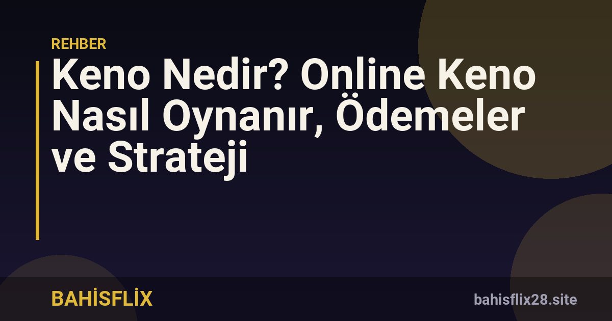 Keno Nedir? Online Keno Nasıl Oynanır, Ödemeler ve Strateji