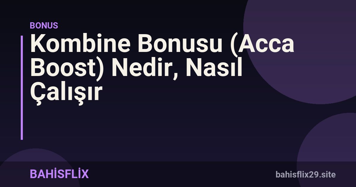 Kombine Bonusu (Acca Boost) Nedir, Nasıl Çalışır
