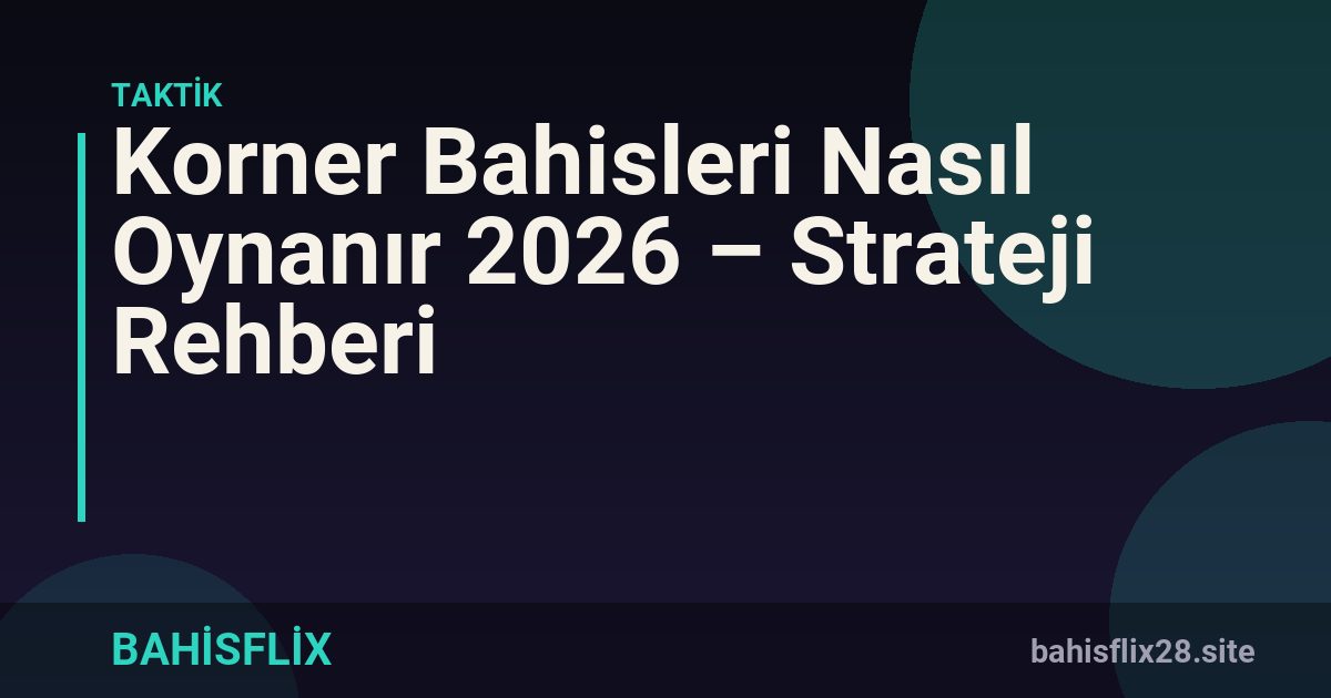 Korner Bahisleri Nasıl Oynanır 2026 – Strateji Rehberi