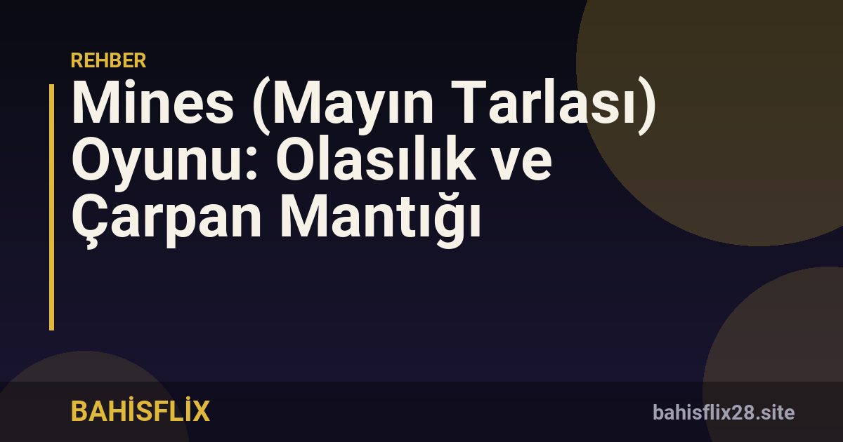 Mines (Mayın Tarlası) Oyunu: Olasılık ve Çarpan Mantığı