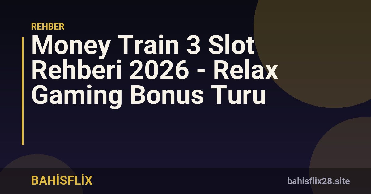 Money Train 3 Slot Rehberi 2026 - Relax Gaming Bonus Turu