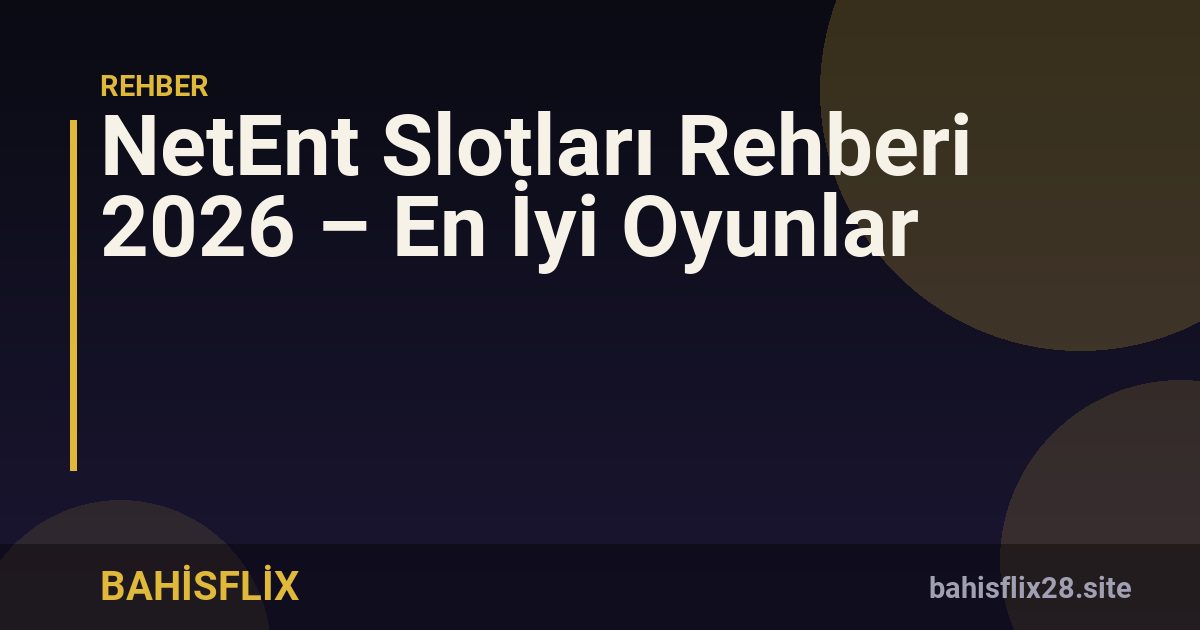 NetEnt Slotları Rehberi 2026 – En İyi Oyunlar