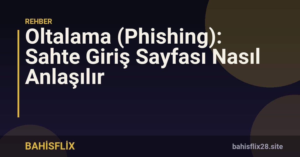 Oltalama (Phishing): Sahte Giriş Sayfası Nasıl Anlaşılır