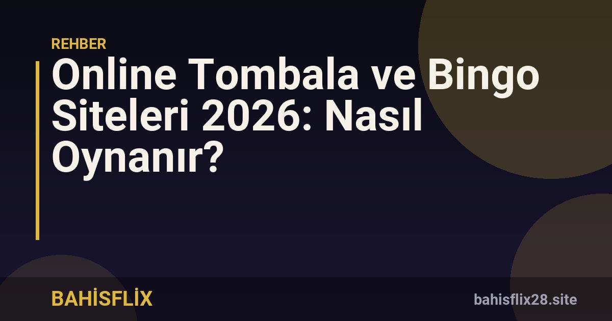 Online Tombala ve Bingo Siteleri 2026: Nasıl Oynanır?