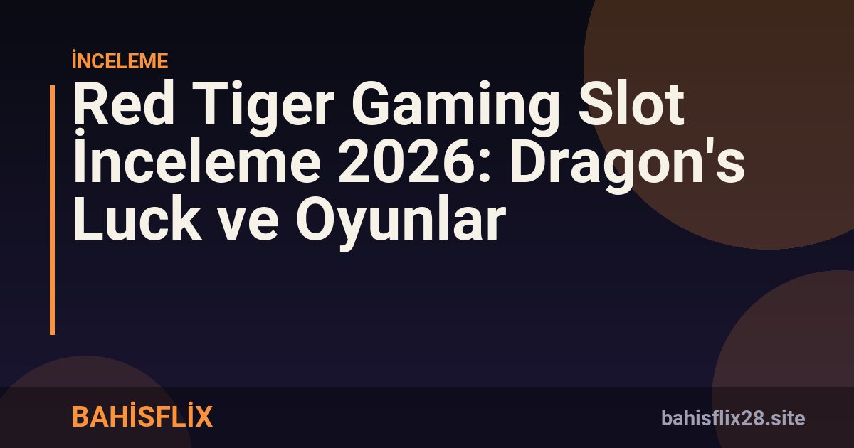 Red Tiger Gaming Slot İnceleme 2026: Dragon's Luck ve Oyunlar