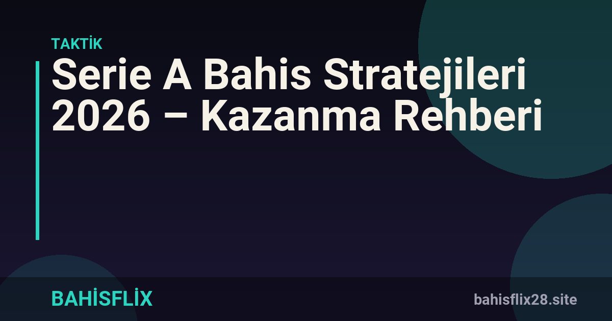 Serie A Bahis Stratejileri 2026 – Kazanma Rehberi