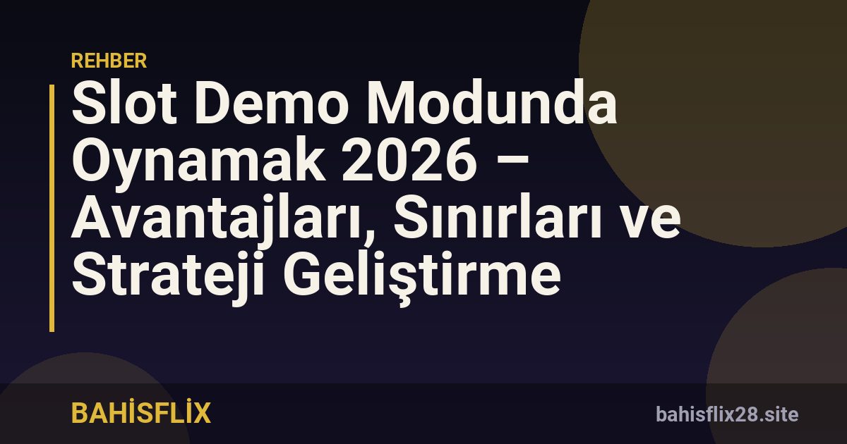 Slot Demo Modunda Oynamak 2026 – Avantajları, Sınırları ve Strateji Geliştirme