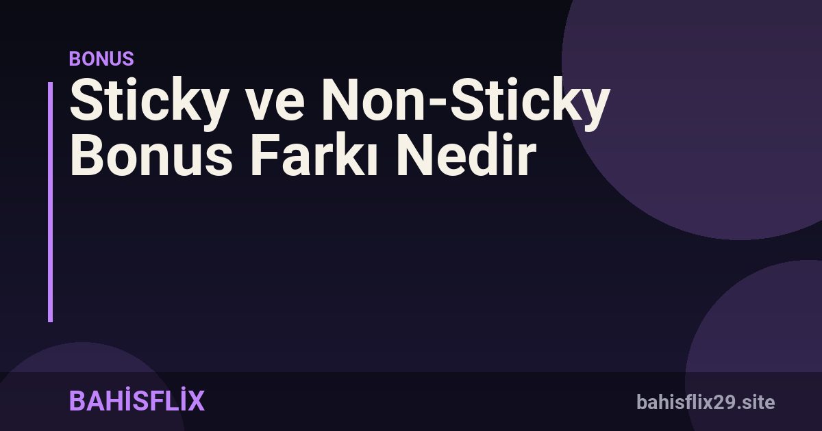 Sticky ve Non-Sticky Bonus Farkı Nedir