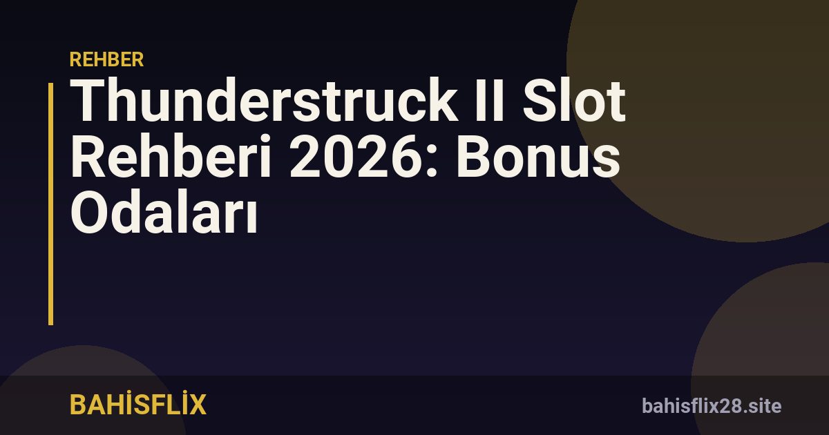 Thunderstruck II Slot Rehberi 2026: Bonus Odaları