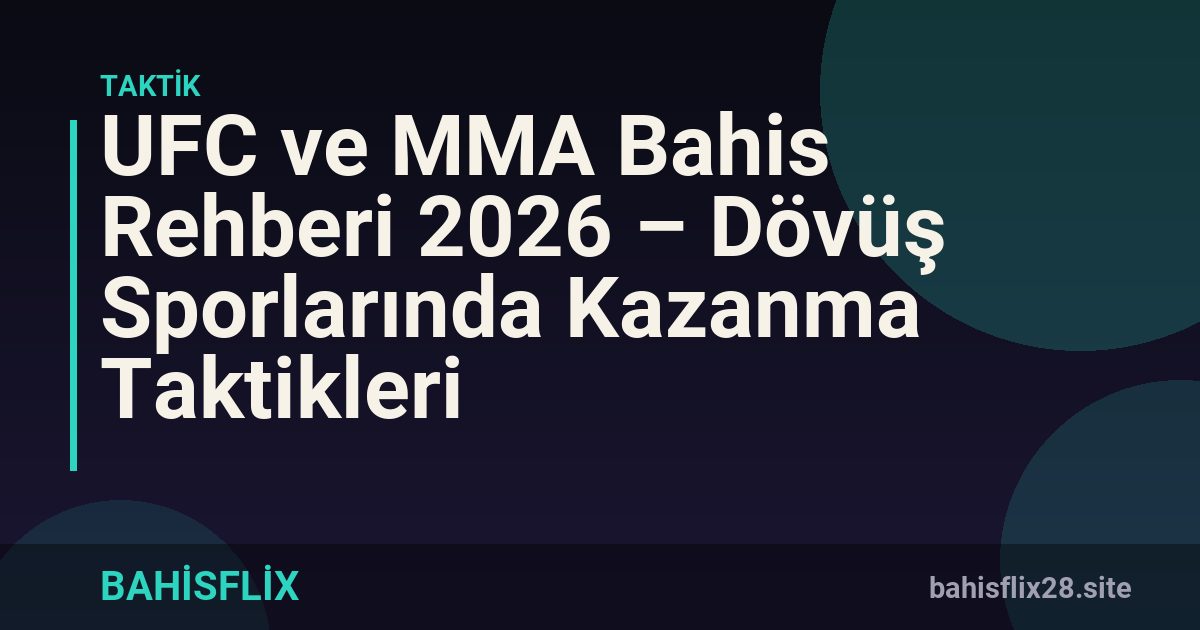 UFC ve MMA Bahis Rehberi 2026 – Dövüş Sporlarında Kazanma Taktikleri