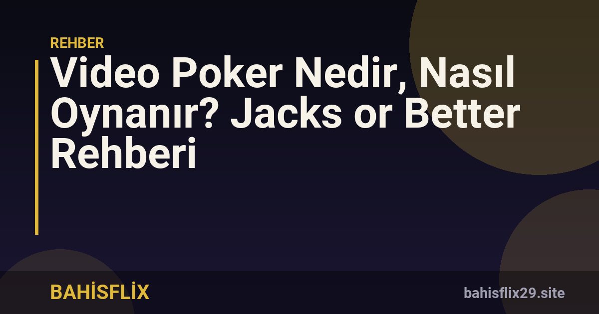 Video Poker Nedir, Nasıl Oynanır? Jacks or Better Rehberi