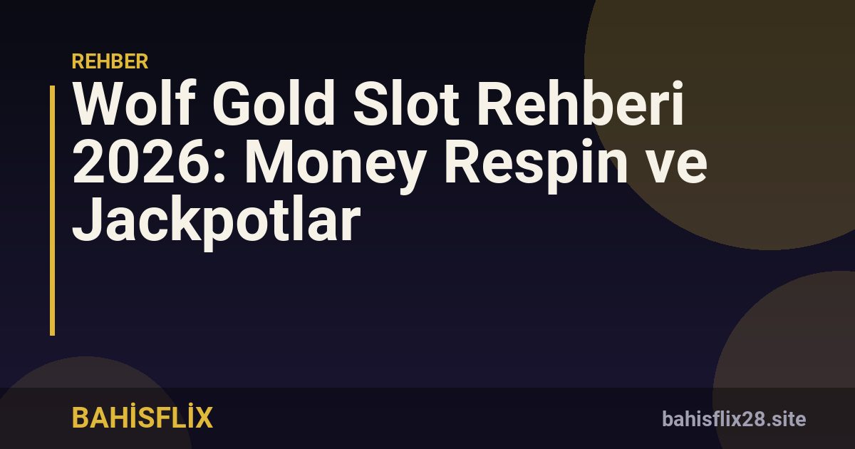 Wolf Gold Slot Rehberi 2026: Money Respin ve Jackpotlar